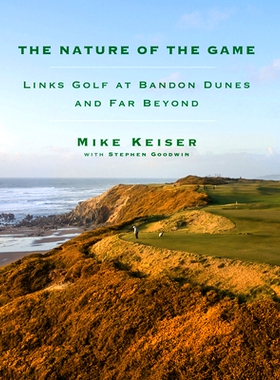 预订 The Nature of the Game: Links Golf at Bandon Dunes and Far Beyond 比赛的本质：班顿沙丘及其他地方的林克斯高尔夫球场: