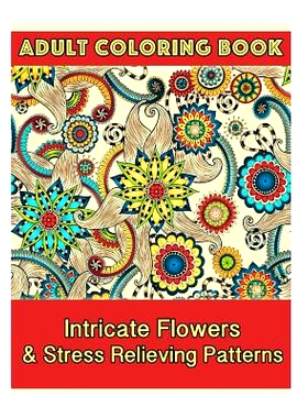 预订 Adult Coloring Book: Intricate Flowers & Stress Relieving Patterns: 9781519730336