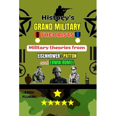 预订 History’s Grand Military Theorists: Military theories from EISENHOWER-PATTON and ERWIN ROMMEL: 9798864078419