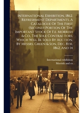 预订 International Exhibition, 1862. Refreshment Departments. A Catalogue Of The First (second) Portion Of The Important