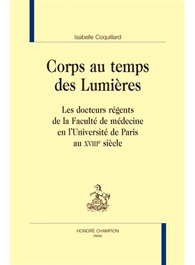 预订 Corps au temps des Lumières : les docteurs régents de la faculté de médecine en l’Université de Paris au XVII