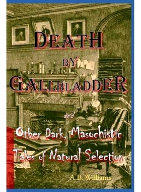 预订 Death by Gallbladder: And Other Dark, Masochistic Tales of Natural Selection: 9781977676160