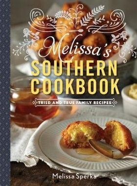 预订 Melissa’s Southern Cookbook: Tried-and-True Family Recipes 梅丽莎的南方食谱：久经考验的家庭食谱: 9781581573831
