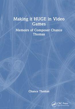 [预订]Making It Huge in Video Games: Memoirs of Composer Chance Thomas 9781032058146