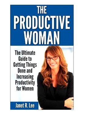 预订 The Productive Woman: The Ultimate Guide to Getting Things Done and Increasing Productivity for Women: 978150234028
