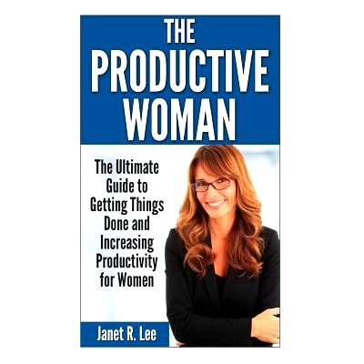 预订 The Productive Woman: The Ultimate Guide to Getting Things Done and Increasing Productivity for Women: 978150234028