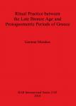 [预订]Ritual Practice between the Late Bronze Age and Protogeometric Periods of Greece 9781407306865