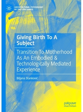 预订 Giving Birth To A Subject: Transition To Motherhood As An Embodied & Technologically Mediated Experience 生产主题：
