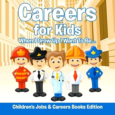 预订 Careers for Kids: When I Grow Up I Want To Be... - Children’s Jobs & Careers Books Edition: 9781682806210