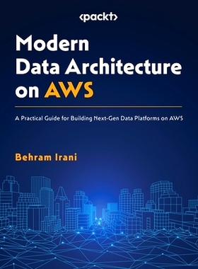 预订 Modern Data Architecture on AWS: A Practical Guide for Building Next-Gen Data Platforms on AWS