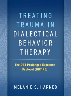 预订 Treating Trauma in Dialectical Behavior Therapy: The DBT Prolonged Exposure Protocol (DBT PE) 用辩证行为疗法*创