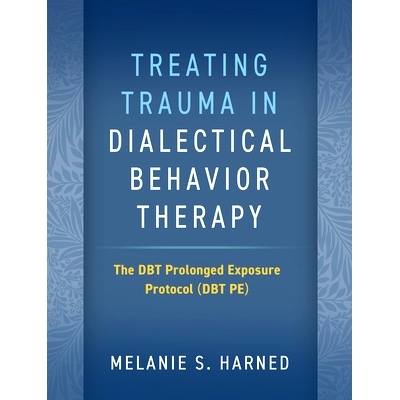预订 Treating Trauma in Dialectical Behavior Therapy: The DBT Prolonged Exposure Protocol (DBT PE) 用辩证行为疗法*创