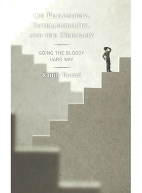 预订 On Philosophy, Intelligibility, and the Ordinary: Going the Bloody Hard Way 关于哲学，可理解性和普通性：走血腥的艰
