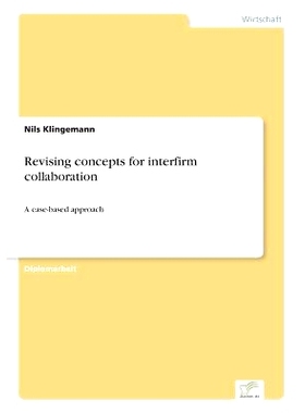 预订 Revising concepts for interfirm collaboration: A case-based approach: 9783838668031