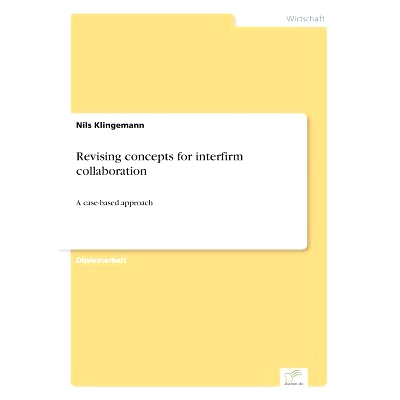 预订 Revising concepts for interfirm collaboration: A case-based approach: 9783838668031