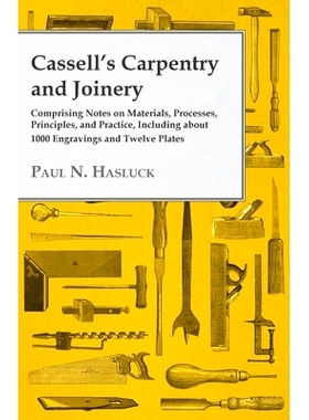 预订 Cassell's Carpentry and Joinery: Comprising Notes on Materials, Processes, Principles, and Practice, Including abou