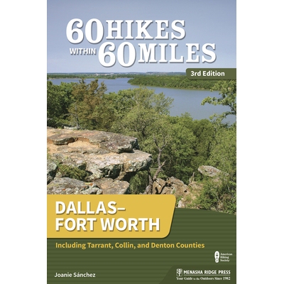 预订 60 Hikes Within 60 Miles: Dallas/Fort Worth: Including Tarrant, Collin, and Denton Counties 60英里内60次徒步旅行：