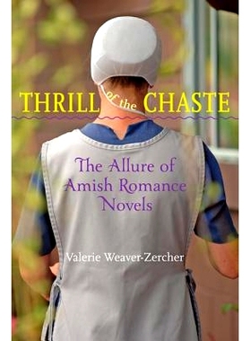 预订 Thrill of the Chaste: The Allure of Amish Romance Novels 贞洁的刺激：阿米什浪漫小说的魅力: 9781421408910