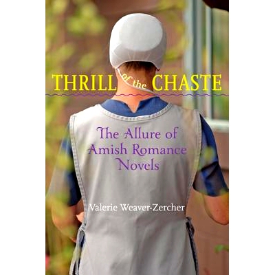 预订 Thrill of the Chaste: The Allure of Amish Romance Novels 贞洁的刺激：阿米什浪漫小说的魅力: 9781421408910