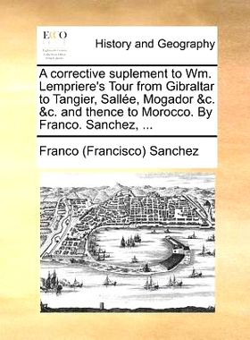 预订 A Corrective Suplement to Wm. Lempriere’s Tour from Gibraltar to Tangier, Sallee, Mogador &C. &C. and Thence to Mo