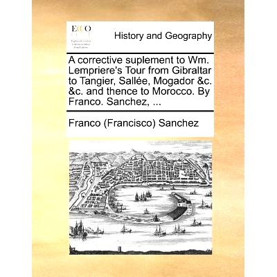 预订 A Corrective Suplement to Wm. Lempriere’s Tour from Gibraltar to Tangier, Sallee, Mogador &C. &C. and Thence to Mo
