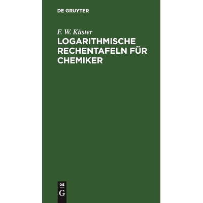 预订 Logarithmische Rechentafeln für Chemiker: Für den Gebrauch im Unterrichtslaboratorium berechnet und mit Erläuter
