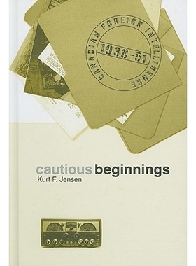 预订 Cautious Beginnings: Canadian Foreign Intelligence, 1939-51 谨慎开端：加拿大对外情报 1939-51: 9780774814829