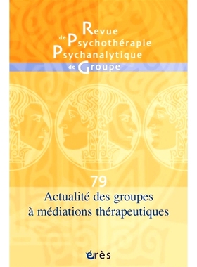 预订 Revue de psychothérapie psychanalytique de groupe, n° 79. Actualité des groupes à médiations thérapeutiques