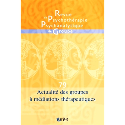 预订 Revue de psychothérapie psychanalytique de groupe, n° 79. Actualité des groupes à médiations thérapeutiques