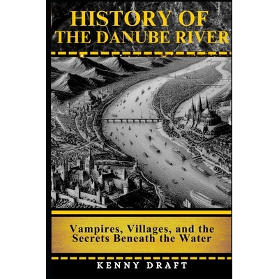 预订 History of the Danube River: Vampires, Villages, and the Secrets Beneath the Water 9798245319407