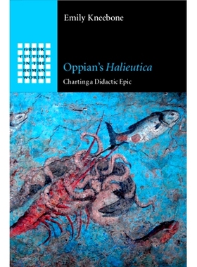 预订 Oppian’s  Halieutica: Charting a Didactic Epic Oppian的Halieutica：绘制一部道德说教史诗: 9781108744041