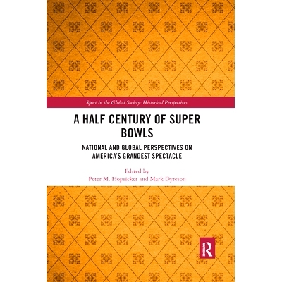 预订 A Half Century of Super Bowls: National and Global Perspectives on America’s Grandest Spectacle 半个世纪的超级碗：