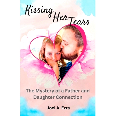 预订 Kissing Her Tears: The Mystery of a Father and Daughter Connection: 9798852327017