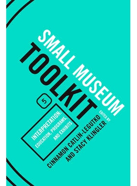 预订 Interpretation: Education, Programs, and Exhibits, Small Museum Toolkit, Book Five 解说：教育、项目与展览（平装）（