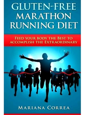 预订 GLUTEN-FREE MARATHON RUNNING Diet: Feed your body the Best to accomplish the Extraordinary: 9781511984911