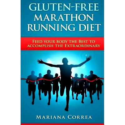预订 GLUTEN-FREE MARATHON RUNNING Diet: Feed your body the Best to accomplish the Extraordinary: 9781511984911