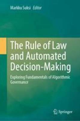 [预订]The Rule of Law and Automated Decision-Making: Exploring Fundamentals of Algorithmic Governance 9783031301414