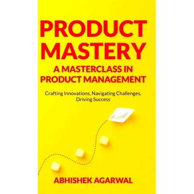 预订 Product Mastery a Masterclass in Product Management: Crafting Innovations, Navigating Challenges, Driving Success