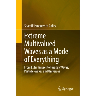 预订 Extreme Multivalued Waves as a Model of Everything: From Euler Figures to Faraday Waves, Particle-Waves and Univers