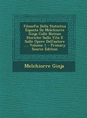 预订 Filosofia Della Statistica Esposta Da Melchiorre Gioja Colle Notizie Storiche Sulla Vita E Sulle Opere Dell’autore
