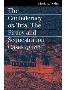 预订 The Confederacy on Trial: The Piracy and Sequestration Cases of 1861: 9780700613861