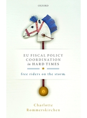 预订 EU Fiscal Policy Coordination in Hard Times: Free Riders on the Storm 艰难时期的欧盟财政政策协调：暴风雨中的搭便车