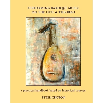 预订 Performing Baroque Music on the Lute & Theorbo: a practical handbook based on historical sources: 9781534672963