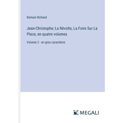 预订 Jean-Christophe; La Révolte, La Foire Sur La Place, en quatre volumes: Volume 2 - en gros caractères: 97833870811