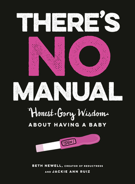 【预订】There’s No Manual: Honest and Gory Wisdom about Having a Baby
