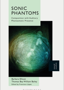 【预订】Sonic Phantoms: Composition with Auditory Phantasmatic Presence