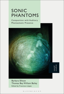 【预订】Sonic Phantoms: Composition with Auditory Phantasmatic Presence