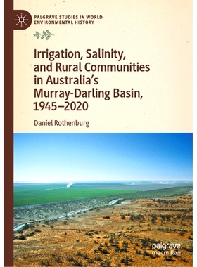 预订 Irrigation, Salinity, and Rural Communities in Australia’s Murray-Darling Basin, 1945–2020 澳大利亚默里-达令盆地