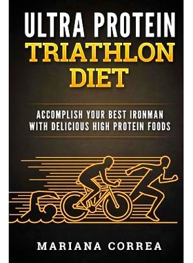 预订 ULTRA PROTEIN TRIATHLON Diet: ACCOMPLISH YOUR BEST IRONMAN With DELICIOUS HIGH PROTEIN FOODS: 9781537544229