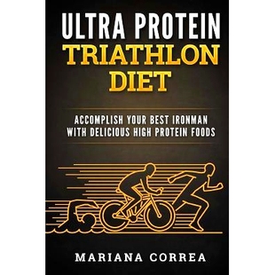 预订 ULTRA PROTEIN TRIATHLON Diet: ACCOMPLISH YOUR BEST IRONMAN With DELICIOUS HIGH PROTEIN FOODS: 9781537544229